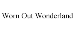 WORN OUT WONDERLAND