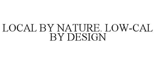 LOCAL BY NATURE. LOW-CAL BY DESIGN