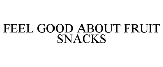FEEL GOOD ABOUT FRUIT SNACKS