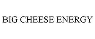 BIG CHEESE ENERGY