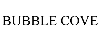 BUBBLE COVE
