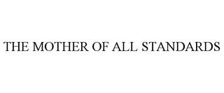 THE MOTHER OF ALL STANDARDS