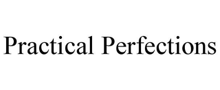 PRACTICAL PERFECTIONS