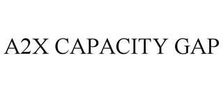A2X CAPACITY GAP