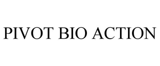 PIVOT BIO ACTION