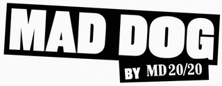 MAD DOG BY MD 20/20