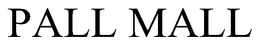 PALL MALL