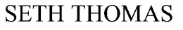 SETH THOMAS
