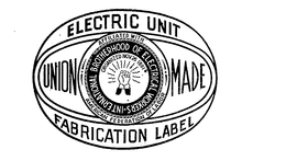 INTERNATIONAL BROTHERHOOD OF ELECTRICAL WORKERS UNION MADE ELECTRIC UNIT FABRICATION LABEL AFFILIATED WITH AMERICAN FEDERATION OF LABOR ORGANIZED NOV. 26, 1891