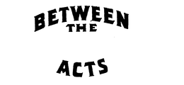 BETWEEN THE ACTS