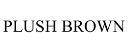 PLUSH BROWN
