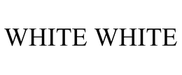 WHITE WHITE