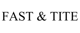 FAST & TITE