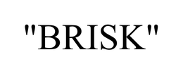 "BRISK"