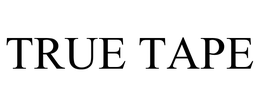 TRUE TAPE