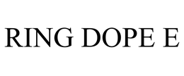 RING DOPE E