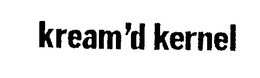 KREAM'D KERNEL