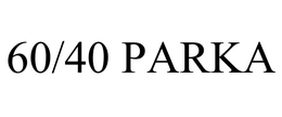 60/40 PARKA