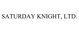 SATURDAY KNIGHT, LTD.