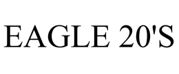 EAGLE 20'S