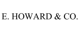 E. HOWARD & CO.