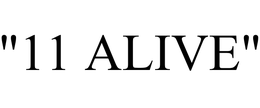 "11 ALIVE"