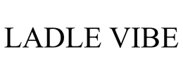 LADLE VIBE