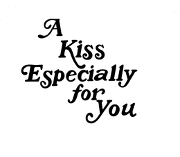 A KISS ESPECIALLY FOR YOU
