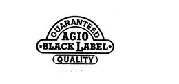 GUARANTEED AGIO BLACK LABEL QUALITY