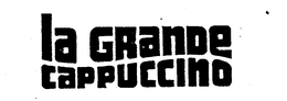 LA GRANDE CAPPUCCINO