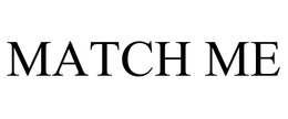 MATCH ME