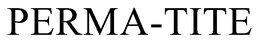 PERMA-TITE