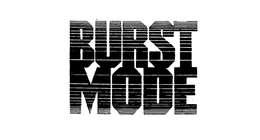 BURST MODE