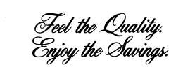 FEEL THE QUALITY. ENJOY THE SAVINGS.