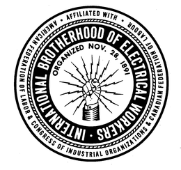 INTERNATIONAL BROTHERHOOD OF ELECTRICAL WORKERS ORGANIZED NOV. 28, 1891