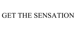 GET THE SENSATION