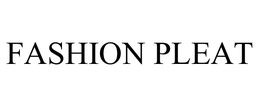 FASHION PLEAT