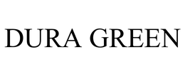 DURA GREEN