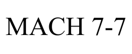 MACH 7-7