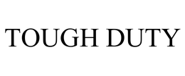 TOUGH DUTY