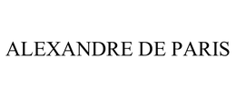 ALEXANDRE DE PARIS
