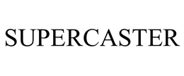 SUPERCASTER