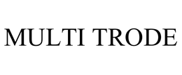 MULTI TRODE