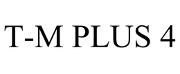 T-M PLUS 4