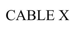 CABLE X