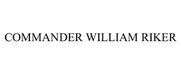 COMMANDER WILLIAM RIKER