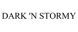 DARK 'N STORMY