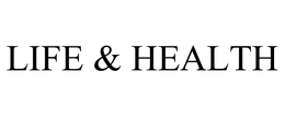 LIFE & HEALTH