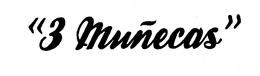 "3 MUNECAS"
