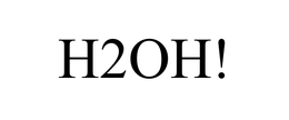 H2OH!
